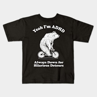 Yeah I'm ADHD - Always Down For Hilarious Detours Kids T-Shirt